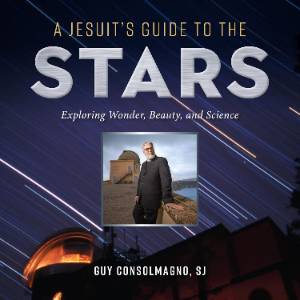 Cover of A Jesuit's Guide to the Stars, depicting an image of the author atop a time-lapse image of the night sky above a conservatory