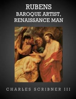 Book cover for the Rubens Baroque Artist, Renaissance Man by Charles Scribner III