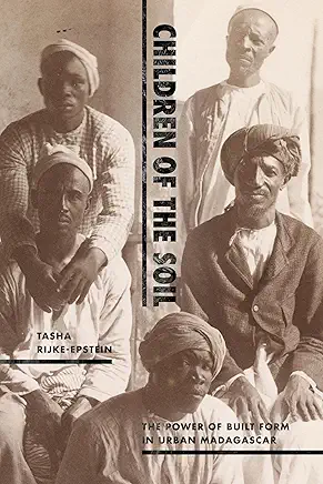 Book Cover of 'Children of the Soil: Power of Built Form in Urban Madagascar'