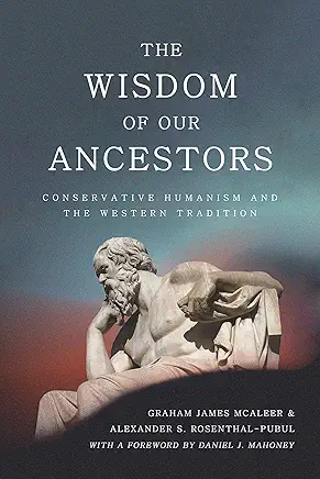 The Wisdom of Our Ancestors: Conservative Humanism and the Western Tradition'