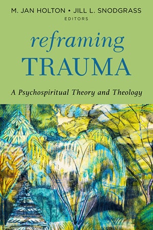 Book cover of 'Reframing Trauma: A Psychospiritual Theory and Theology'
