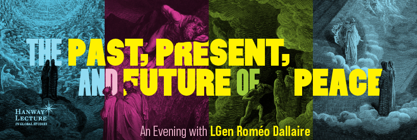 Promotional poster for the Hanway Lecture that reads "The Past, Present, and Future of Peace: An Evening with LGen Roméo Dallaire"