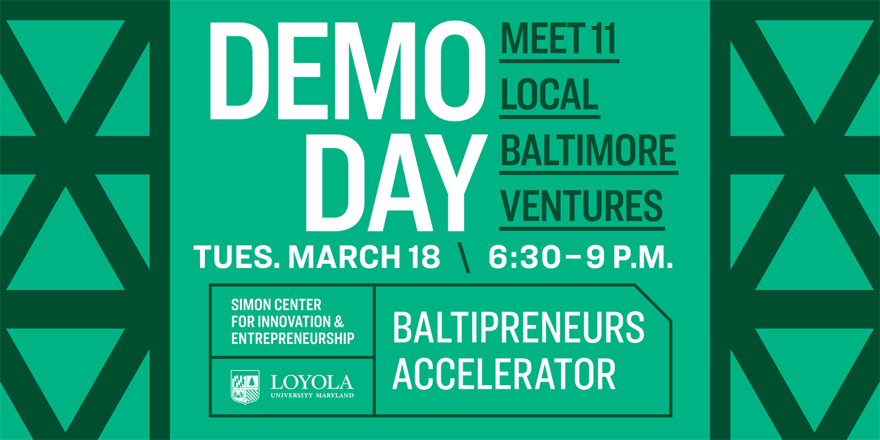 Demo Day, Tues. March 18, 6:30-9 p.m. Meet 11 local Baltimore ventures. Simon Center for Innovation & Entrepreneurship. Baltipreneurs Accelerator.