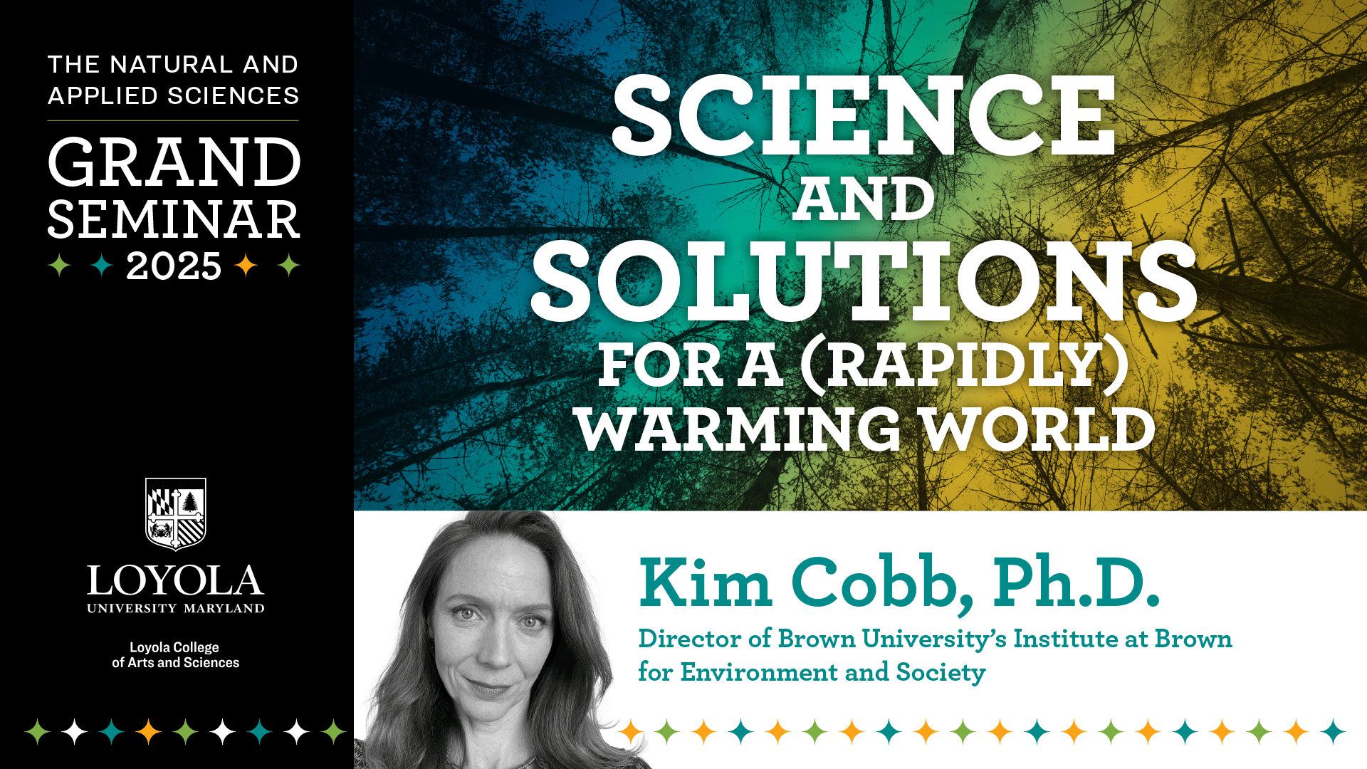 The Natural and Applied Sciences: Grand Seminar 2025. "Science and solutions for a (rapidly) warming world)." Kim Cobb, Ph.D., director of Brown University
