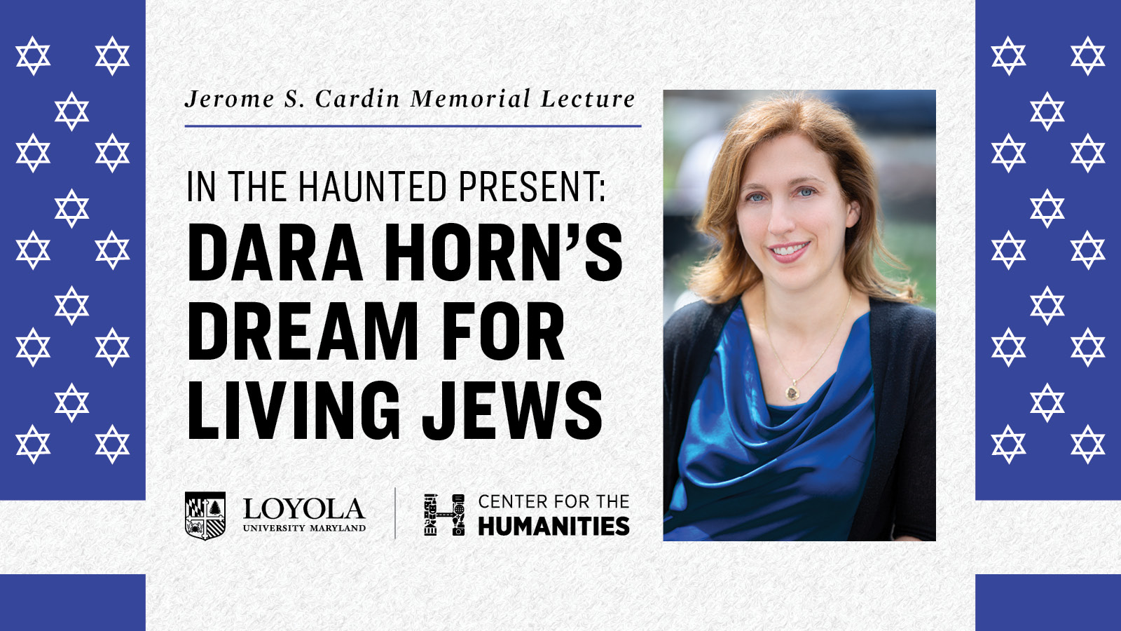 Jerome S. Cardin Memorial Lecture. "In the Haunted Present: Dara Horn