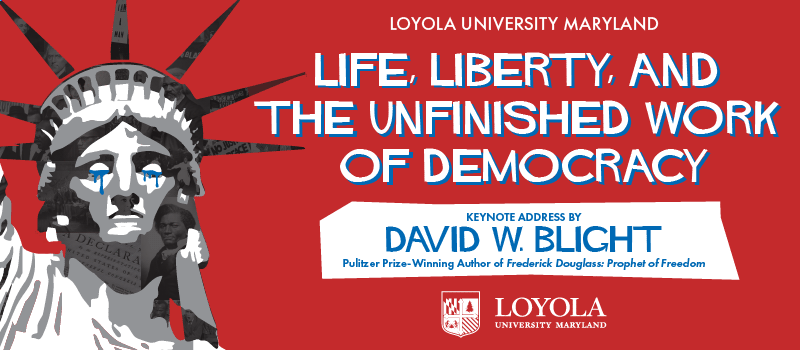 A promotional poster for the 2026 Humanities Symposium, featuring an illustration of the Statue of Liberty with tears in her eyes on a red background. The text reads: Loyola University Maryland. Life, Liberty, and the Unfinished Work of Democracy. Keynot address by David W. Blight, Pulitzer Prize-winning author of Frederick Douglass: Prophet of Freedom.